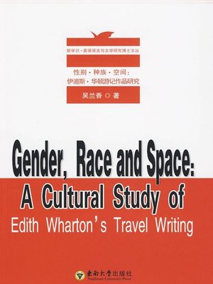 cover image of 性别·种族·空间：伊迪斯·华顿游记作品研究 (Sex · Race · Space: Research on Edith Wharton's Travels)